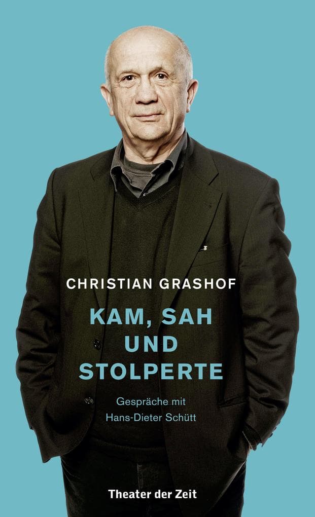 Christian Grashof. Kam, sah und stolperte: Gespräche mit Hans-Dieter Schütt