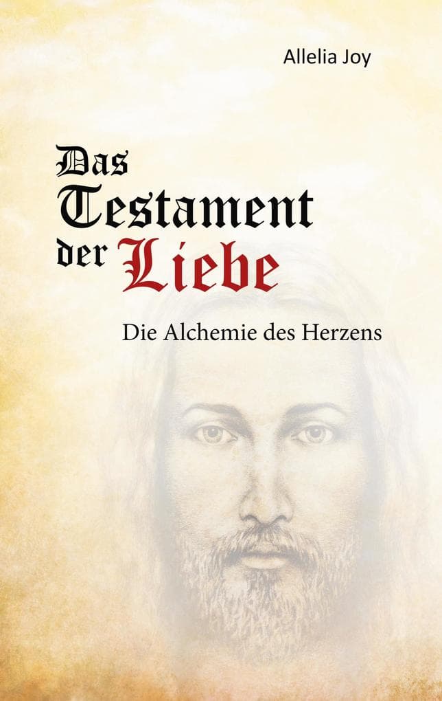 Das Testament der Liebe: Die Alchemie des Herzens