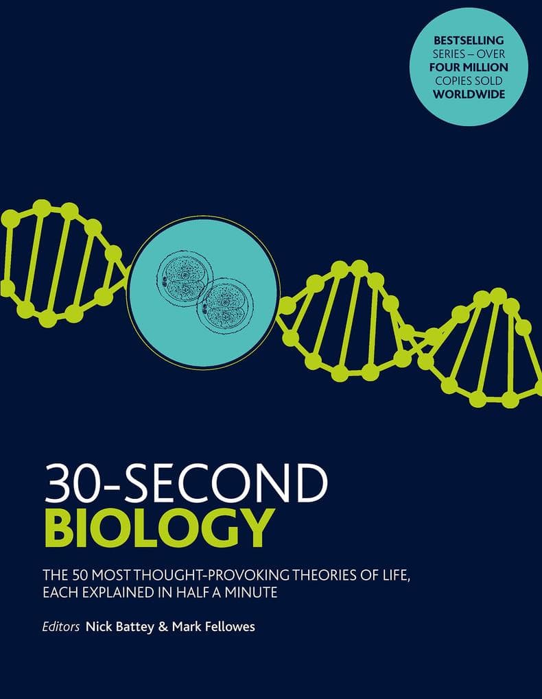 30-Second Biology: The 50 most thought-provoking theories of life, each explained in half a minute