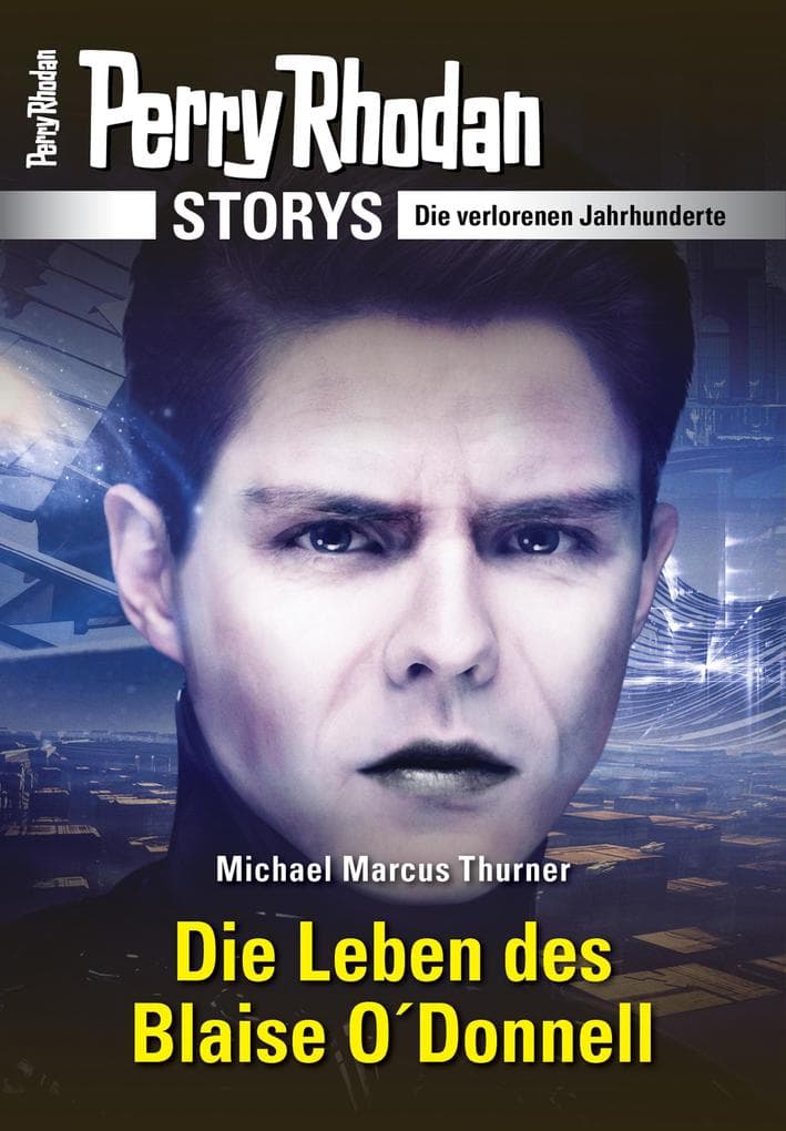 PERRY RHODAN-Storys: Die Leben des Blaise O'Donnell: Die verlorenen Jahrhunderte