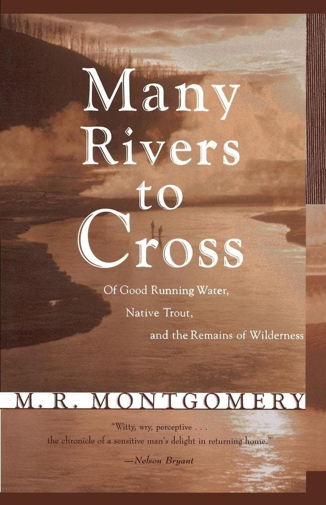 Many Rivers to Cross: Of Good Running Water, Native Trout, and the Remains of Wilderness