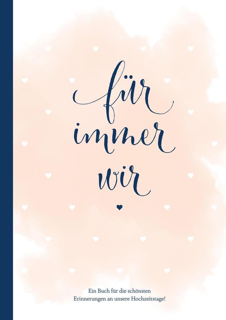 Für immer wir: Das Erinnerungsbuch für Paare. Erinnerungsalbum an die Hochzeit, Hochzeitstage und das Eheleben. Vom Kennenlernen bis zur Goldenen Hochzeit. Das Ausfüllbuch für eure gemeinsame Liebesgeschichte.: Das Buch für die schönsten Erinnerungen an unsere Hochzeitstage!