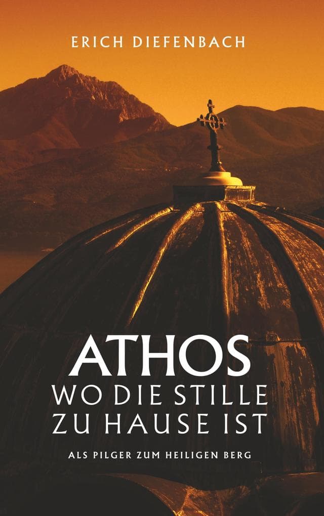 Athos - wo die Stille zu Hause ist: Als Pilger zum heiligen Berg