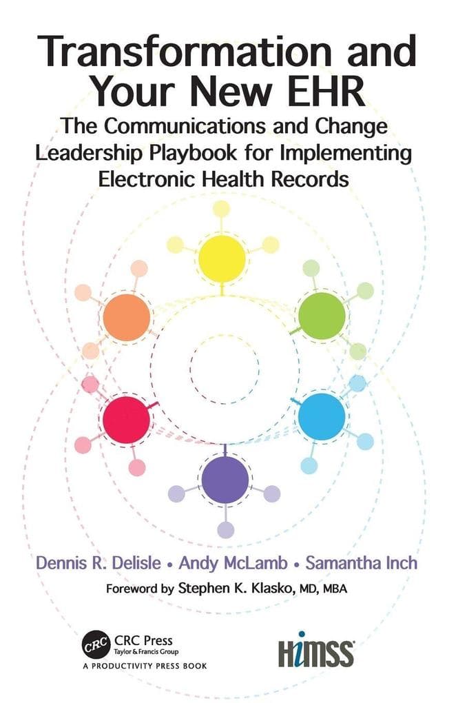 Transformation and Your New EHR: The Communications and Change Leadership Playbook for Implementing Electronic Health Records