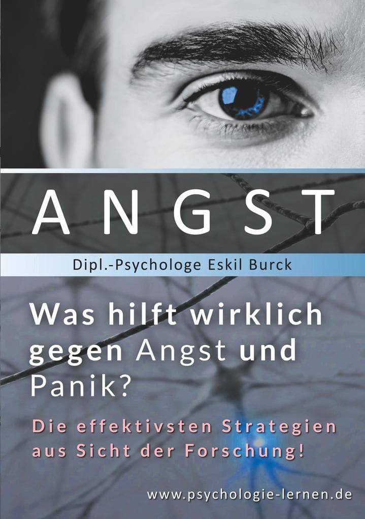 Angst - Was hilft wirklich gegen Angst und Panikattacken?: Die effektivsten Strategien gegen Angst und Panik aus Sicht der Forschung