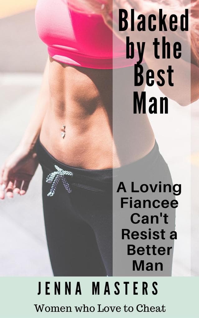 Blacked by the Best Man: A Loving Fiancee can't resist a Better Man (Women Who Love to Cheat Collection, #8)