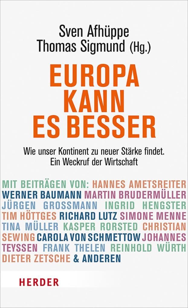 Europa kann es besser: Wie unser Kontinent zu neuer Stärke findet. Ein Weckruf der Wirtschaft