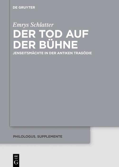Der Tod auf der Bühne: Jenseitsmächte in der antiken Tragödie