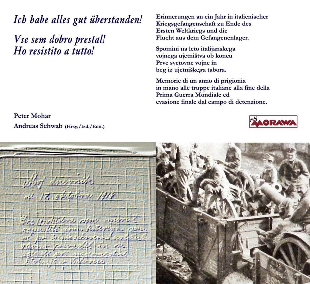 Ich habe alles gut überstanden / Vse sem dobro prestal / Ho resistito a tutto: Ein Jahr in italienischer Kriegsgefangenschaft zu Ende des Ersten Weltkriegs und Flucht aus dem Gefangenenlager