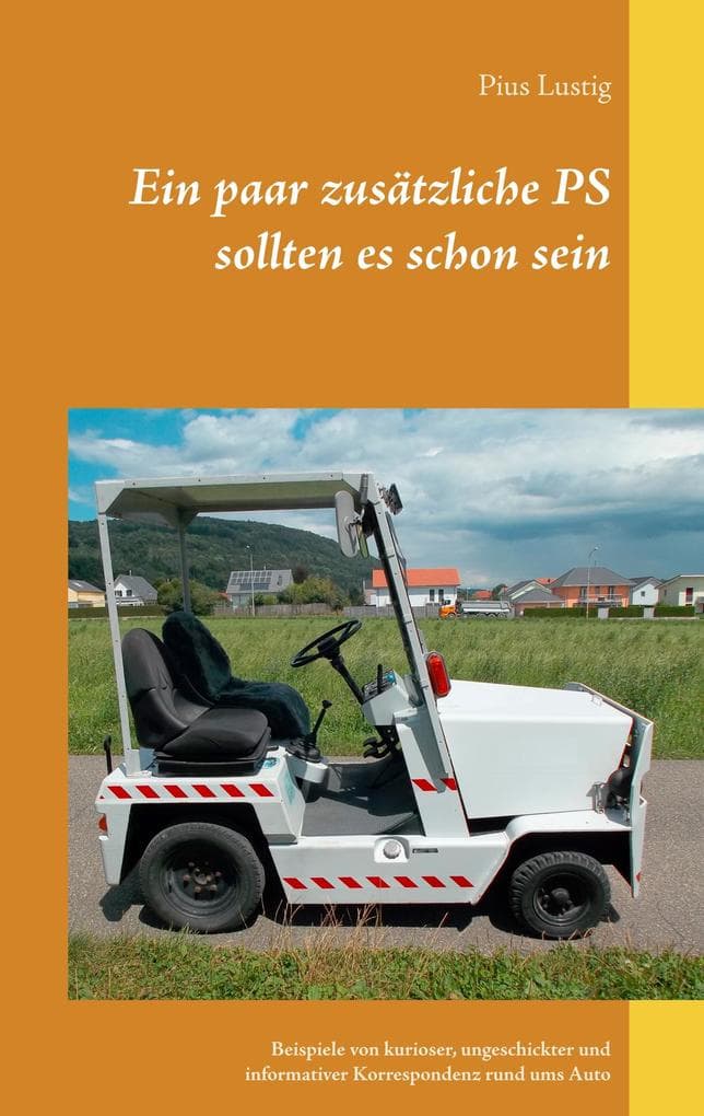 Ein paar zusätzliche PS sollten es schon sein: Unterhaltende und kuriose Korrespondenz rund ums Auto