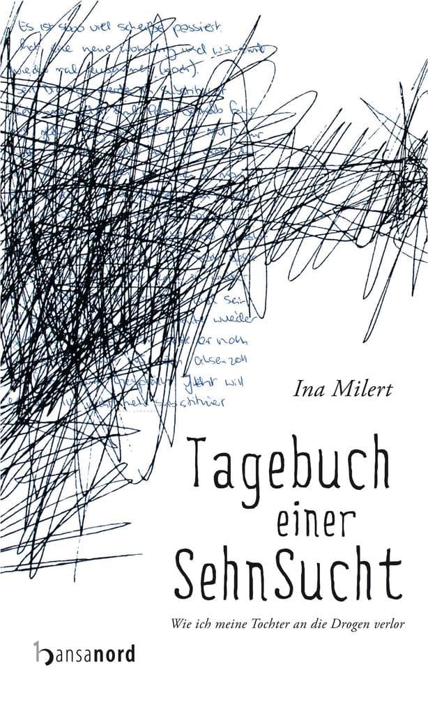 Tagebuch einer SehnSucht: Wie ich meine Tochter an die Drogen verlor