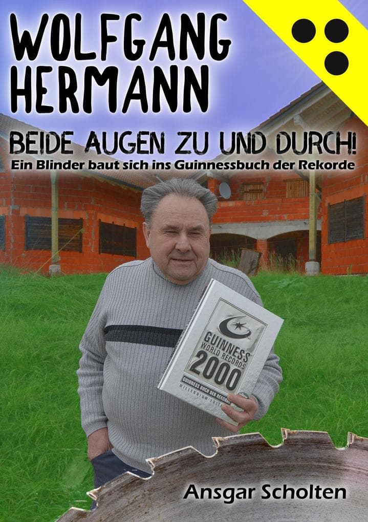 Beide Augen zu und durch!: Ein Blinder baut sich ins Guinnessbuch der Rekorde