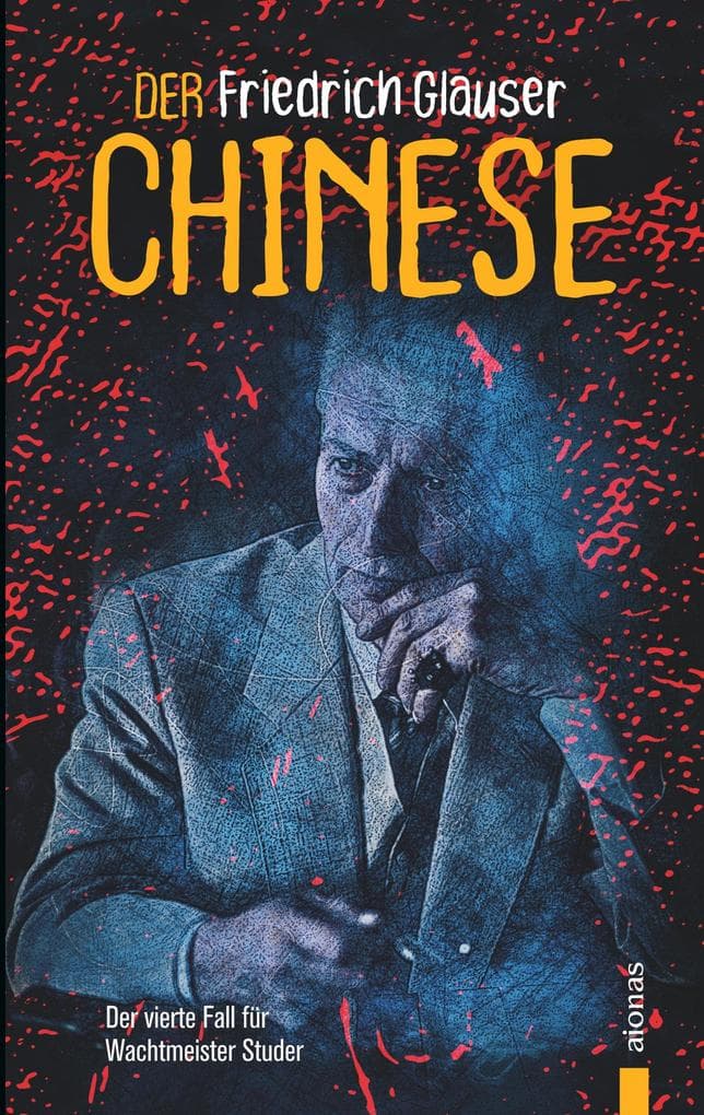 Der Chinese. Friedrich Glauser. Ein Studer-Krimi: Der vierte Fall für Wachtmeister Studer