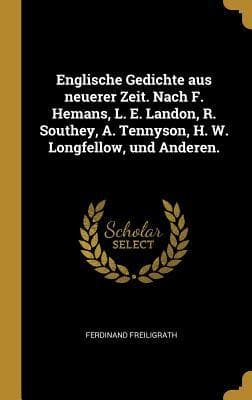 Englische Gedichte Aus Neuerer Zeit. Nach F. Hemans, L. E. Landon, R. Southey, A. Tennyson, H. W. Longfellow, Und Anderen.