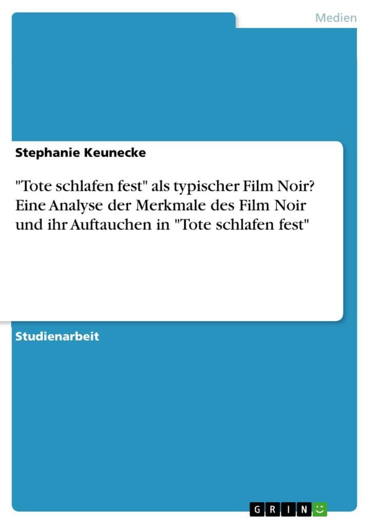 "Tote schlafen fest" als typischer Film Noir? Eine Analyse der Merkmale des Film Noir und ihr Auftauchen in "Tote schlafen fest"