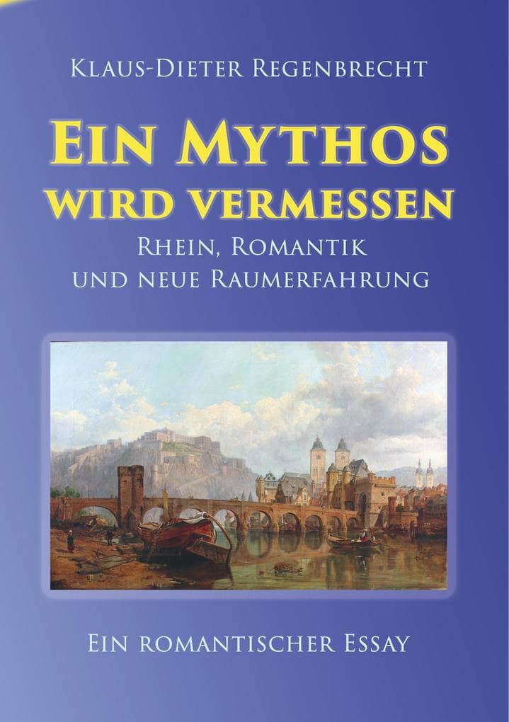 Ein Mythos wird vermessen: Rhein, Romantik und neue Raumerfahrung