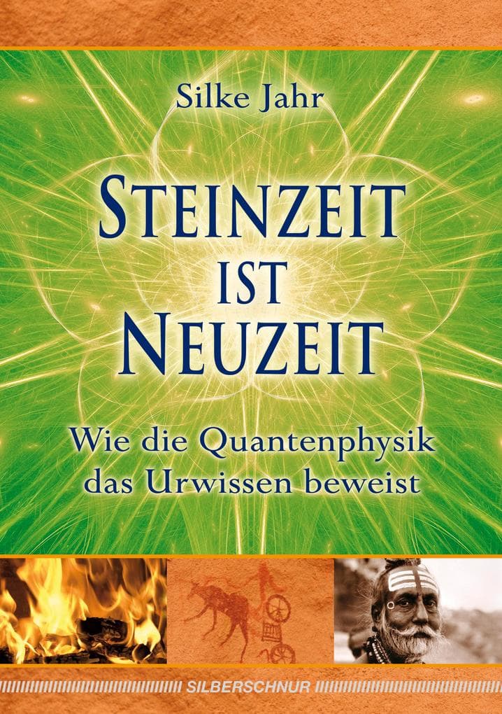 Steinzeit ist Neuzeit: Wie die Quantenphysik das Urwissen beweist