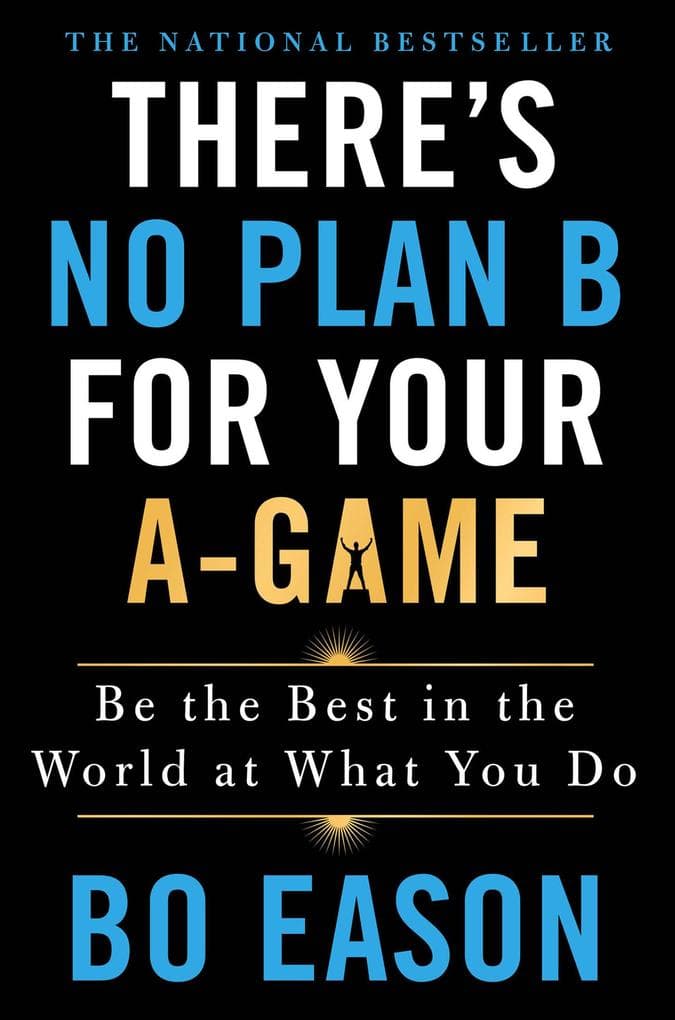There's No Plan B for Your A-Game: Be the Best in the World at What You Do