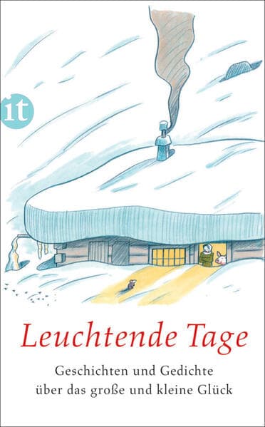 Leuchtende Tage: Geschichten und Gedichte über das große und kleine Glück