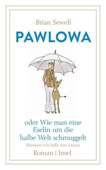 Pawlowa: oder Wie man eine Eselin um die halbe Welt schmuggelt | Ein Wohlfühl-Roman über Freundschaft und Fernweh