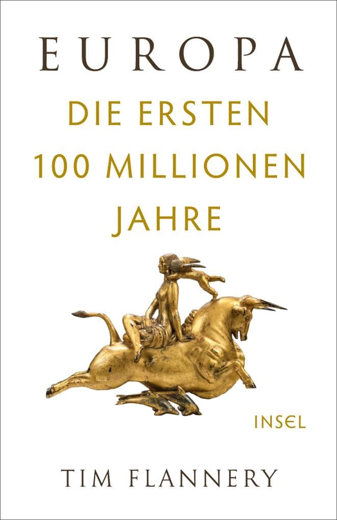 Europa: Die ersten 100 Millionen Jahre | »Tim Flannery ist eine Mischung aus Indiana Jones und Charles Darwin.« (Financial Times)