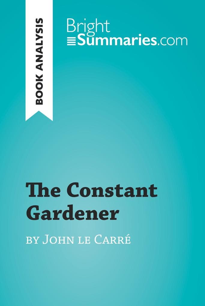 The Constant Gardener by John le Carré (Book Analysis): Detailed Summary, Analysis and Reading Guide