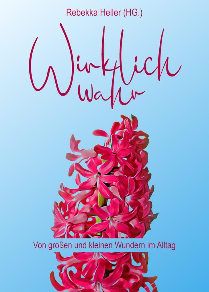Wirklich Wahr: Von großen und kleinen Wundern im Alltag