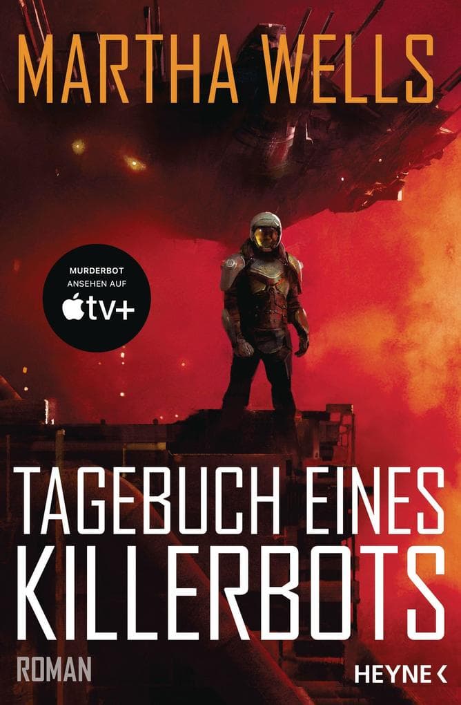 Tagebuch eines Killerbots: Die Vorlage zum TV-Serienhit MURDERBOT auf Apple TV+. Roman