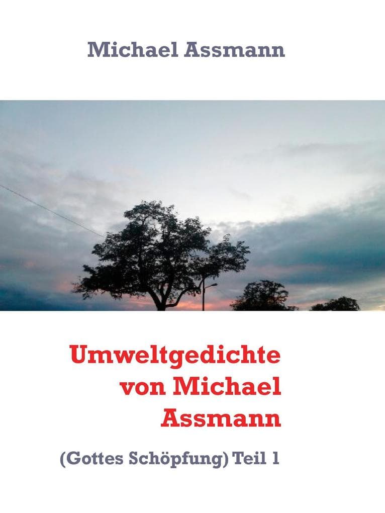 Umweltgedichte von Michael Assmann: (Gottes Schöpfung) Teil 1