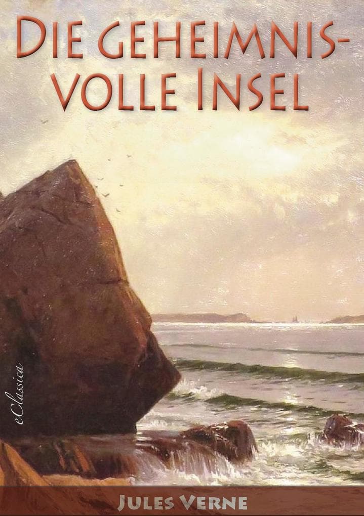 Jules Verne: Die geheimnisvolle Insel (Neuerscheinung 2019): Komplettausgabe: Alle drei Bände in einem eBook