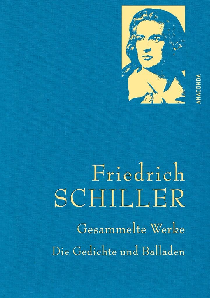 Friedrich Schiller - Gesammelte Werke: Die Gedichte und Balladen