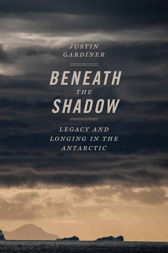 Beneath the Shadow: Legacy and Longing in the Antarctic