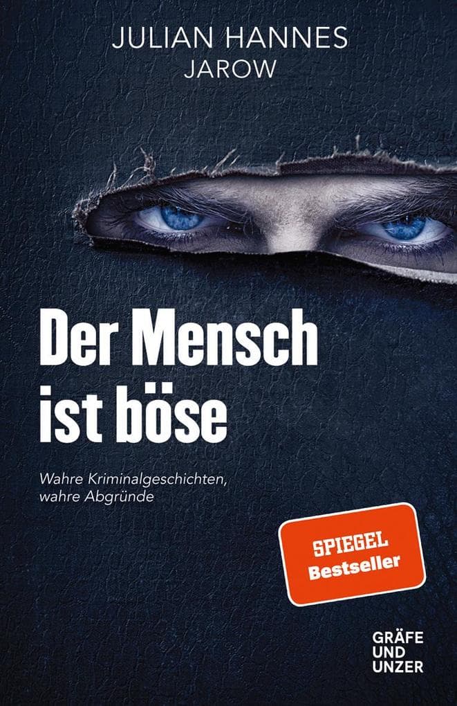 Der Mensch ist böse: Wahre Kriminalgeschichten - wahre Abgründe