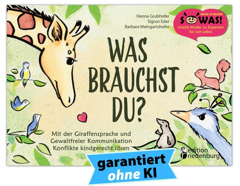Was brauchst du? Mit der Giraffensprache und Gewaltfreier Kommunikation Konflikte kindgerecht lösen: Mit der Giraffensprache und Gewaltfreier Kommunikation Konflikte kindgerecht lösen