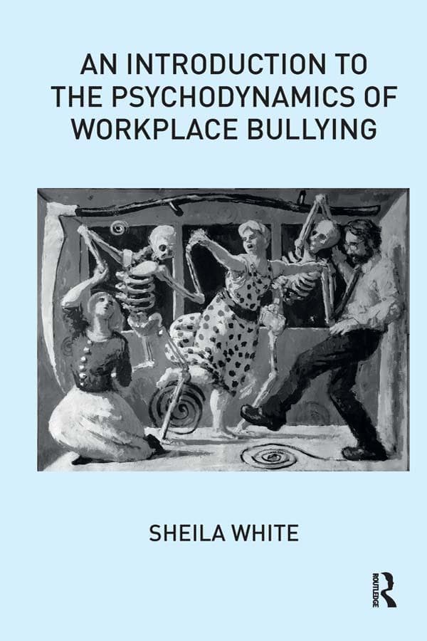 An Introduction to the Psychodynamics of Workplace Bullying