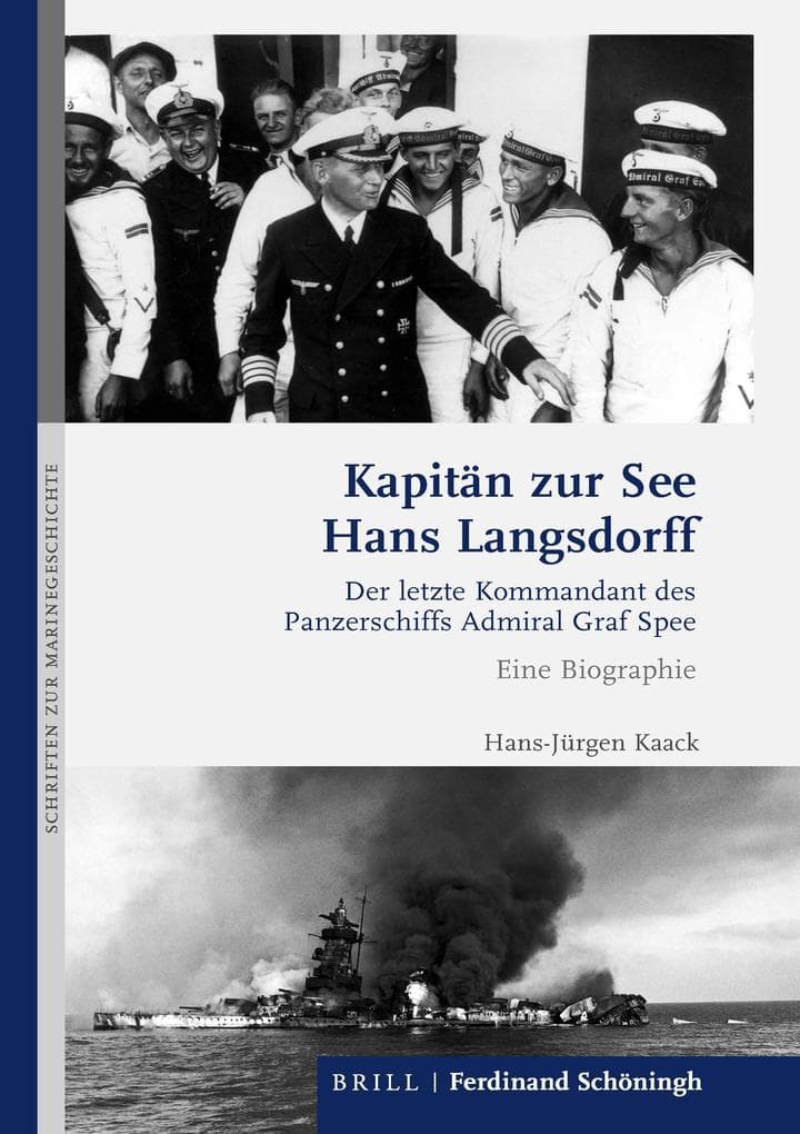 Kapitän zur See Hans Langsdorff: Der letzte Kommandant des Panzerschiffs Admiral Graf Spee. Eine Biographie
