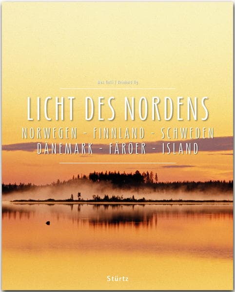 Licht des Nordens - Norwegen . Finnland . Schweden . Dänemark . Färöer . Island: Ein Premium***XL-Bildband in stabilem Schmuckschuber mit 224 Seiten und über 330 Abbildungen - STÜRTZ Verlag