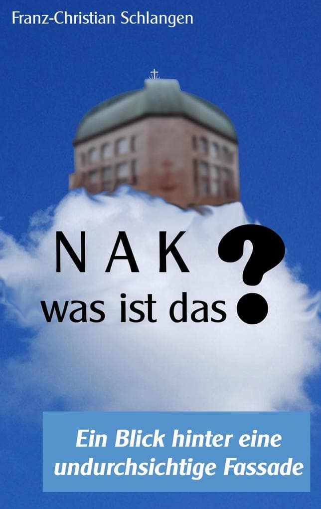 N A K ?? - Was ist das?: Ein Blick hinter eine undurchsichtige Fassade
