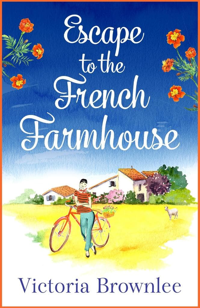 Escape to the French Farmhouse: A delicious cosy romance set in the beautiful French countryside