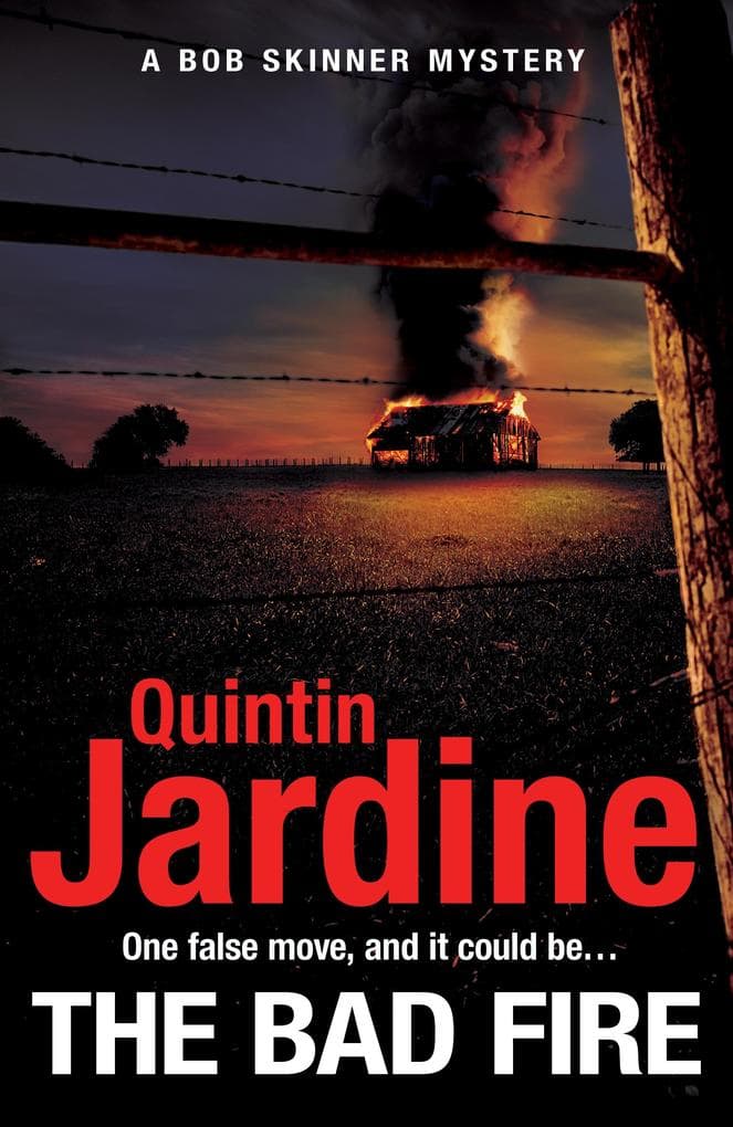 The Bad Fire (Bob Skinner series, Book 31): A shocking murder case brings danger too close to home for ex-cop Bob Skinner in this gripping Scottish crime thriller