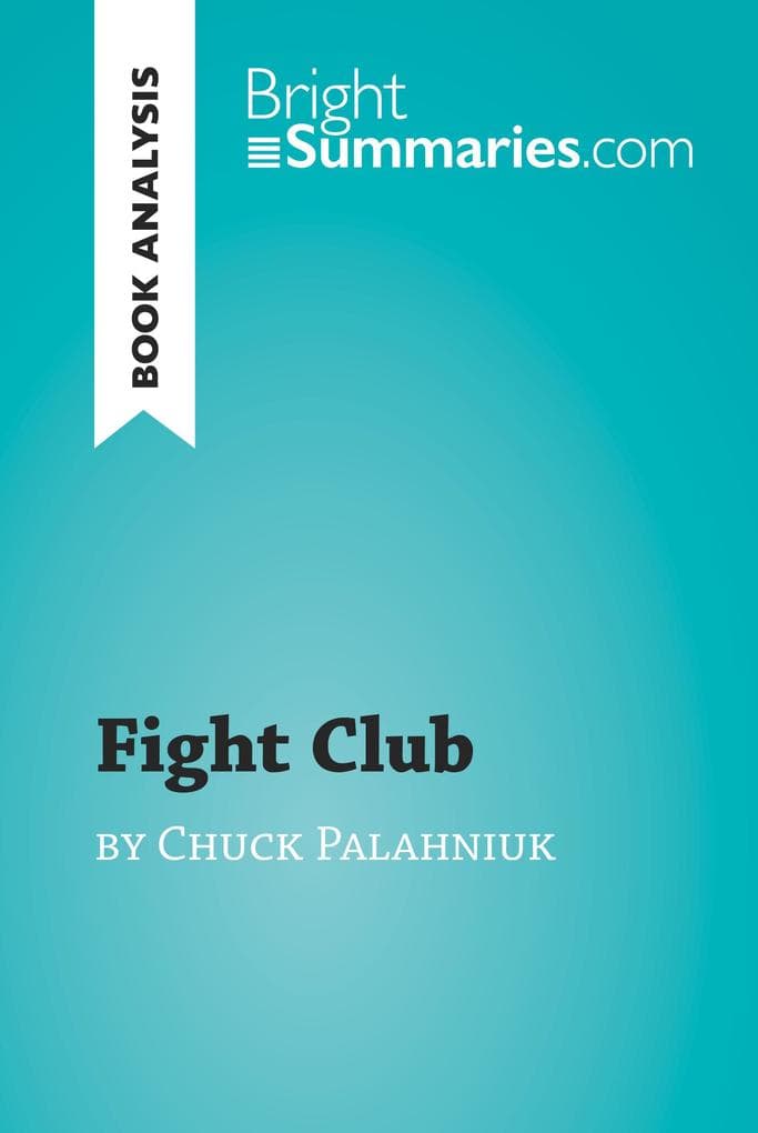 Fight Club by Chuck Palahniuk (Book Analysis): Detailed Summary, Analysis and Reading Guide