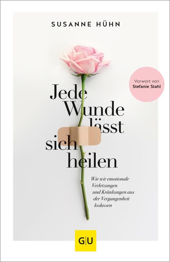 Jede Wunde lässt sich heilen: Wie wir emotionale Verletzungen und Kränkungen aus der Vergangenheit loslassen