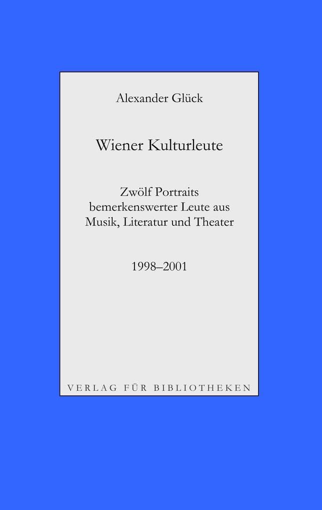 Wiener Kulturleute: Richard Pils, Verleger / Helmut Seethaler, Zetteldichter / Andreas Tarbuk, Neu-Buchhändler / Richard Jurst, Antiquar / Charles Alexander Joel, Dirigent / Hans Raimund, Schriftsteller / Roland Josef Leopold Neuwirth, Schrammler / Peter König, Landeskonservator / Meret Barz, Theate: Zwölf Portraits bemerkenswerter Leute aus Musik, Literatur und Theater