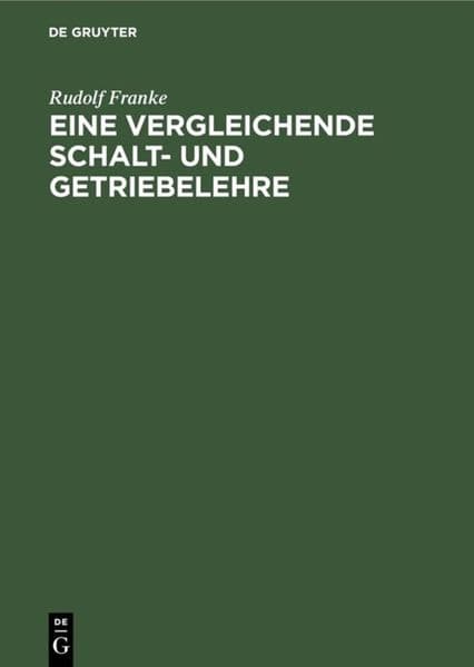 Eine vergleichende Schalt- und Getriebelehre: Vortrag gehalten auf der wissenschaftlichen Tagung zur Feier des hundertsten Geburtstages von Franz Reuleaux am 11. November 1929 in der Technischen Hochschule zu Berlin