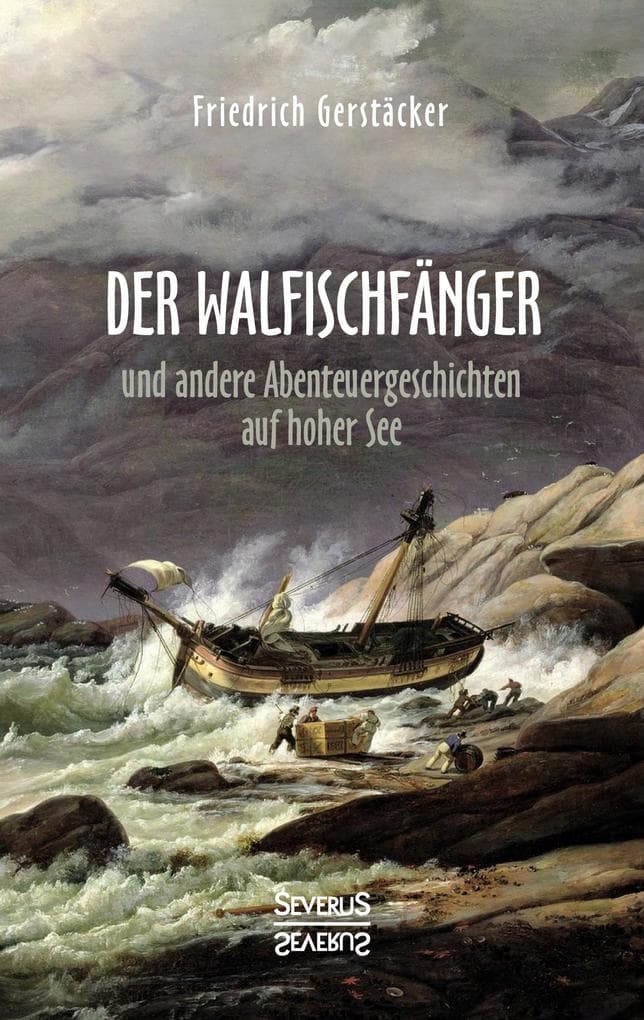 Der Walfischfänger: Abenteuergeschichten auf hoher See. Walfischfänger, Schiffszimmermann, Nacht auf dem Walfisch, Jack und Bill, Das Wrack