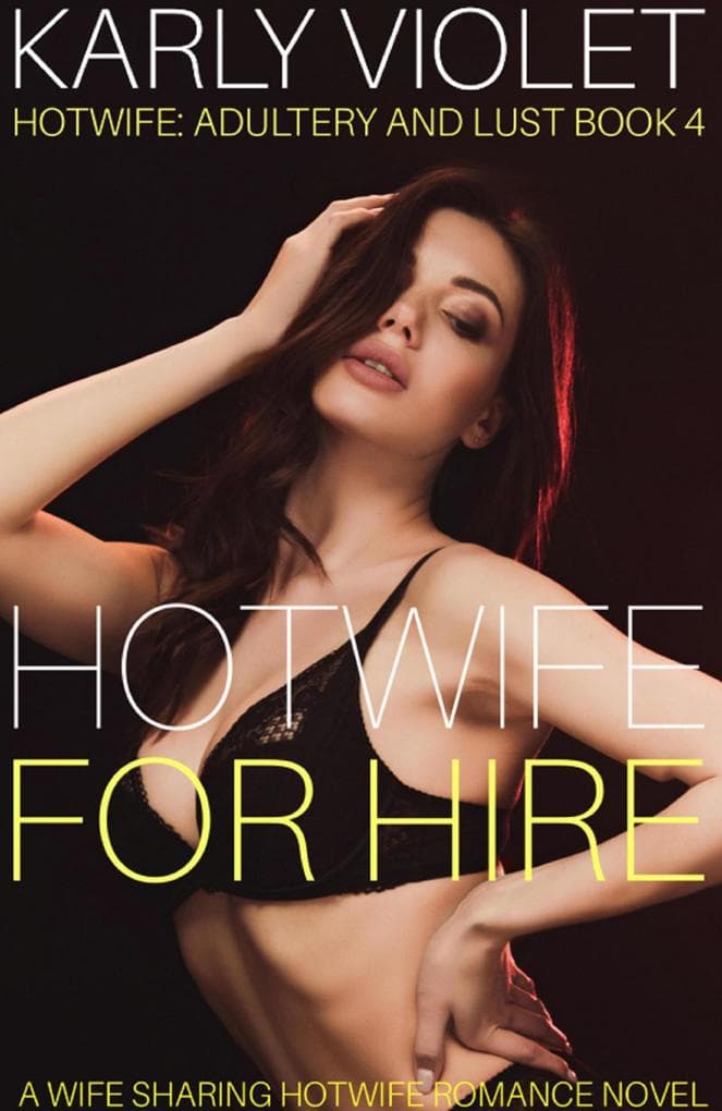 Hotwife For Hire - A Wife Sharing Hotwife Romance Novel (Hotwife: Adultery And Lust, #4)