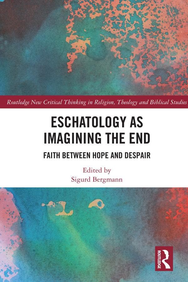 Eschatology as Imagining the End: Faith between Hope and Despair