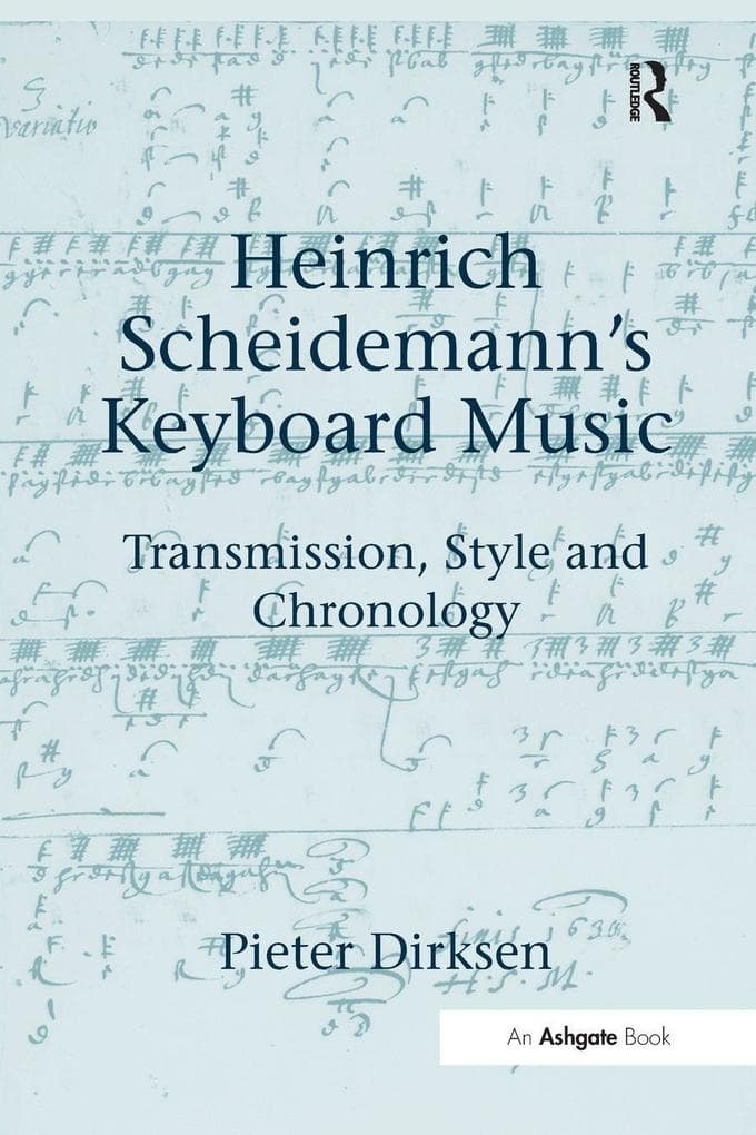 Heinrich Scheidemann's Keyboard Music: Transmission, Style and Chronology