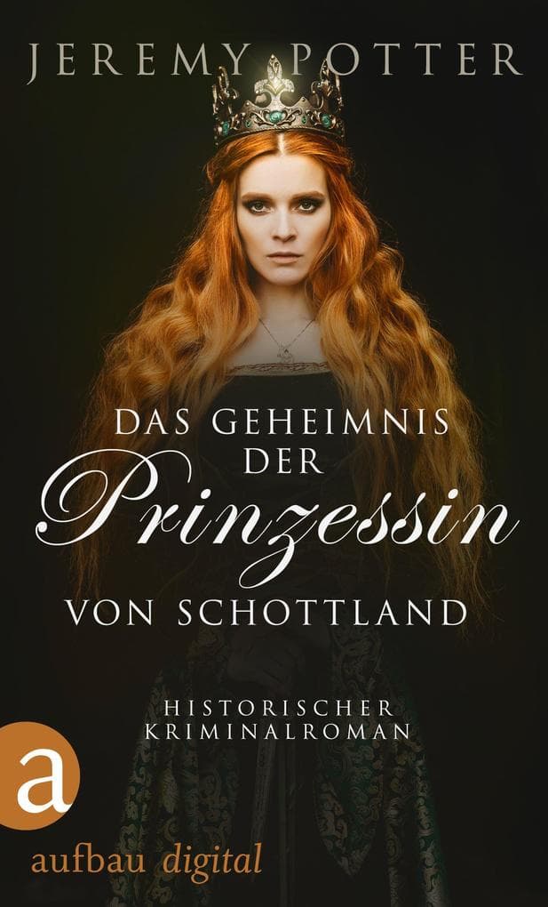 Das Geheimnis der Prinzessin von Schottland: Historischer Kriminalroman