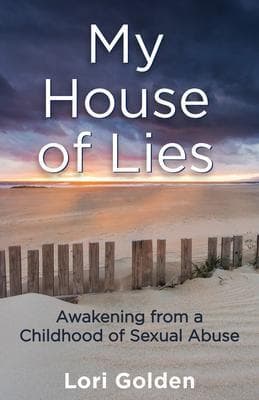 My House of Lies: Awakening from a Childhood of Sexual Abuse
